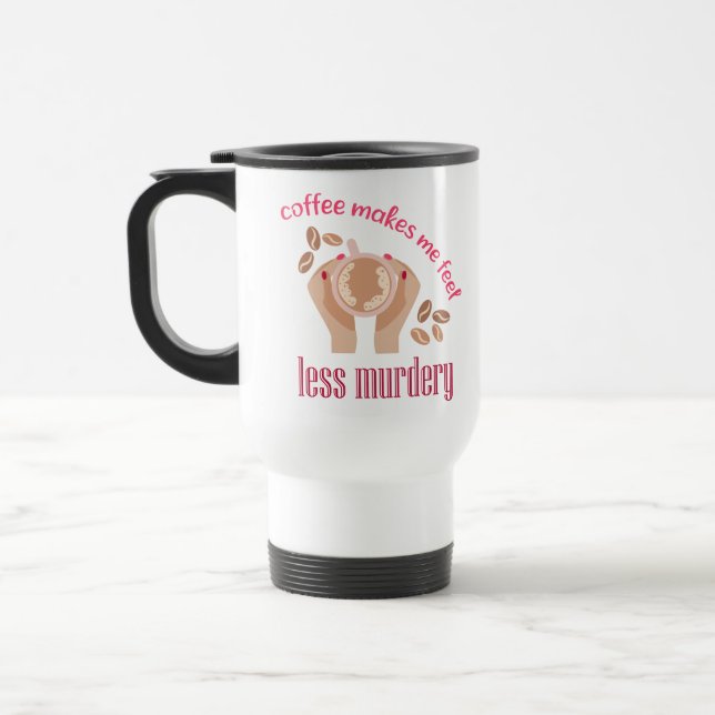 Mug De Voyage Le café me fait me sentir moins meurtrier et drôle (Gauche)