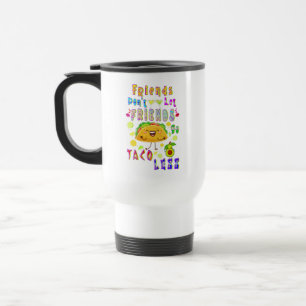 Mug De Voyage Les amis ne laissent pas les amis aller moins Taco