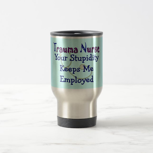 Mug De Voyage L'infirmière de traumatisme "votre stupidité me (Centre)