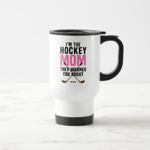 Mug De Voyage Maman d'hockey ils vous ont avertis au sujet de la