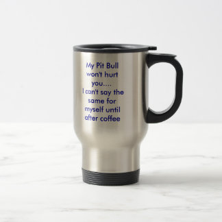 Mug De Voyage Mon pitbull ne vous blessera pas….Je ne peux pas