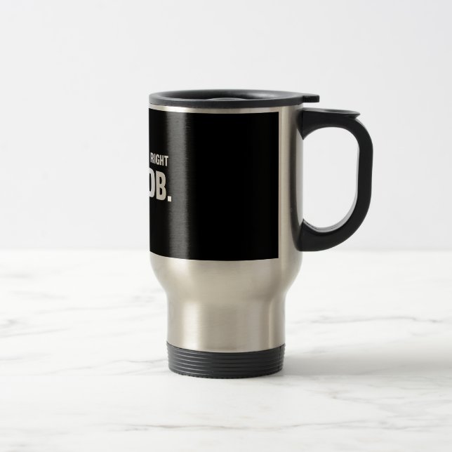 Mug De Voyage Naturellement j'ai raison. Je suis Bob (Droit)