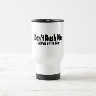 Mug De Voyage Ne me précipitez pas que j'obtiens payé à l'heure