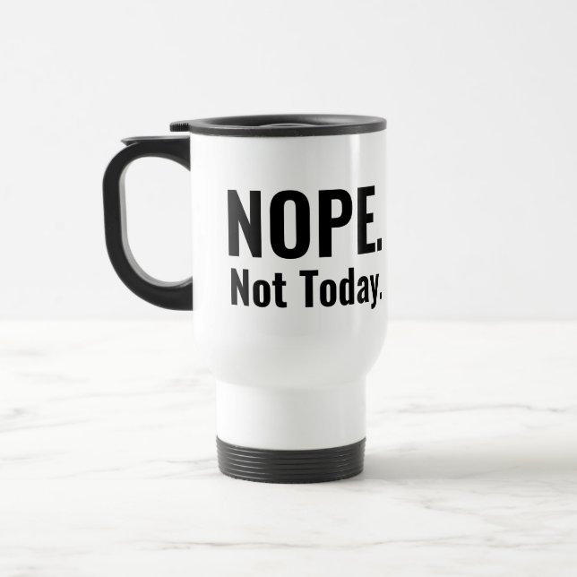 Mug De Voyage Non. Pas aujourd'hui. | Typographie en gras (Gauche)