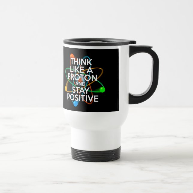 Mug De Voyage Pensez à un proton et restez positif (Droite)