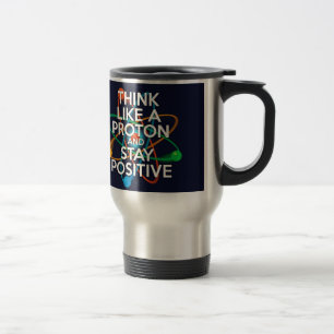 Mug De Voyage Pensez comme un proton et restez positif