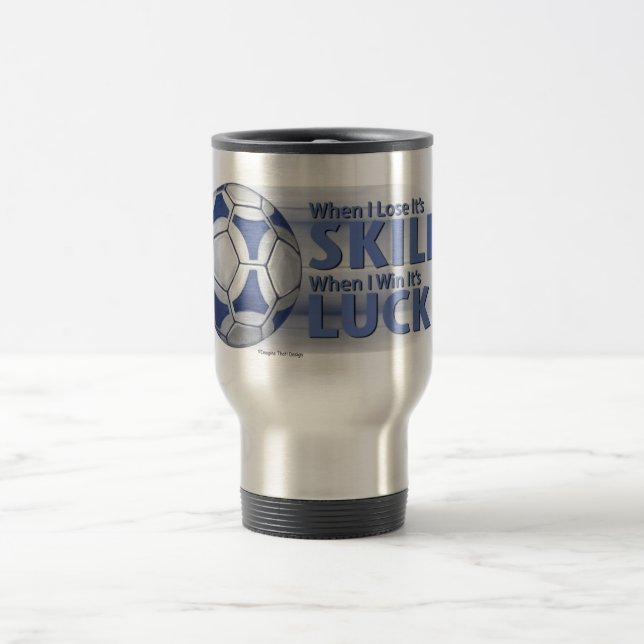 Mug De Voyage Perdre la compétence gagner la chance Futbal (Centre)