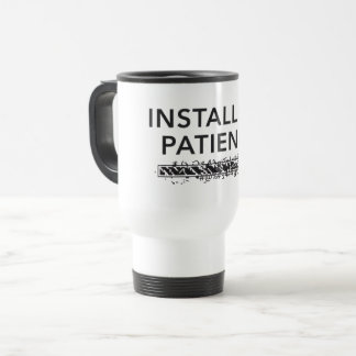 Mug De Voyage personalized Travel Mug, installing patience