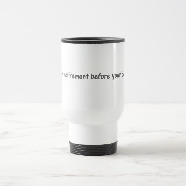 Mug De Voyage Prévoyez votre retraite avant votre patron (Centre)