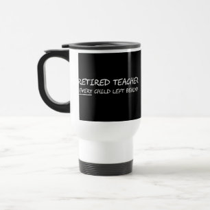 Mug De Voyage Professeur retraité CHAQUE enfant laissé