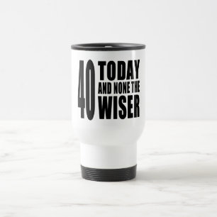 Mug De Voyage Quarantième anniversaires drôles : 40 aujourd'hui