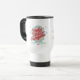 Mug De Voyage Rendre aujourd'hui génial