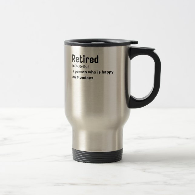 Mug De Voyage Retraité une personne qui est heureux le lundi drô (Droit)