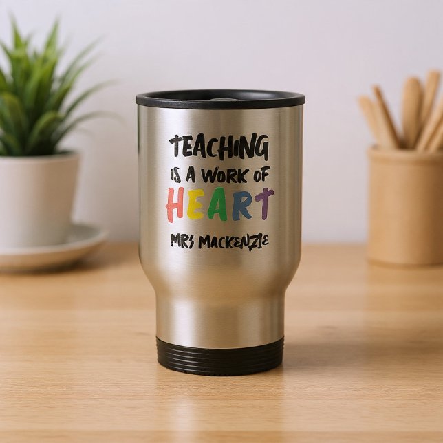 Mug De Voyage Teaching is a Work of Heart Personalized (Teaching is a Work of Heart Personalized Travel Mug by Ricaso. Add teachers name to this gift idea)