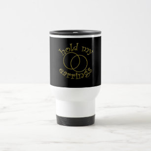 Mug De Voyage Tenez mes boucles d'oreille ! T-shirts de cri de