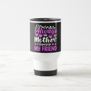 Mug De Voyage Toujours ma mère pour toujours mon ami