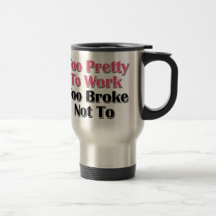 Mug De Voyage Trop Joli Pour Travailler Pour Ne Pas Rompre