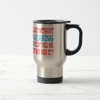 Mug De Voyage Un jour sans Kayaking ne me tuerait pas