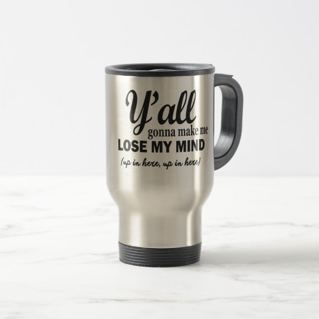 MUG DE VOYAGE VOUS ALLEZ ME FAIRE PERDRE L'ESPRIT. (Devant droit)