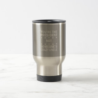 Mug De Voyage Vous Le Président Pas Quelqu'Un D'Oncle Fou