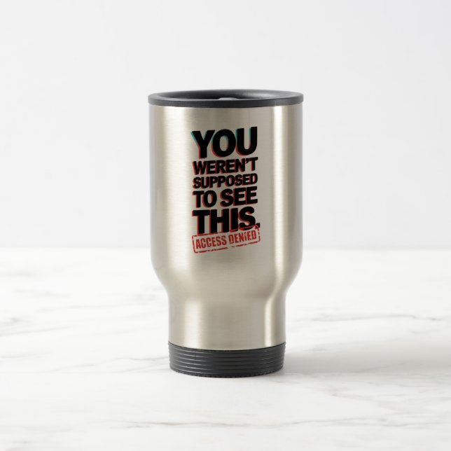 Mug De Voyage Vous n’étiez pas supposé voir ça (Centre)