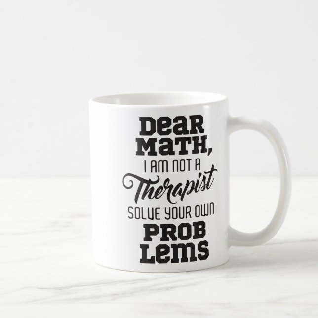 Mug Dear Math I'm Not A Therast Solve Your Own Problem (Droite)