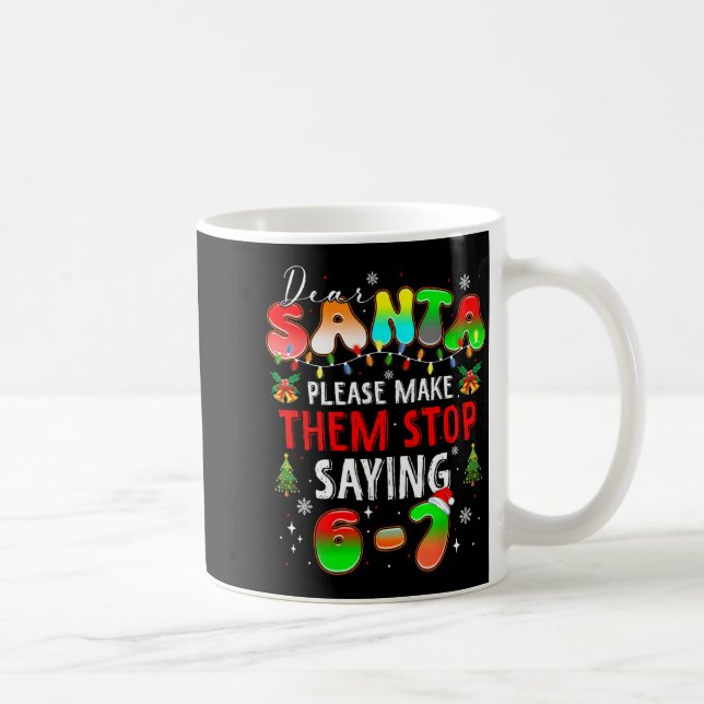 Mug Dear Santa 67 Funny Christmas Stop Saying Six Seve (Droite)