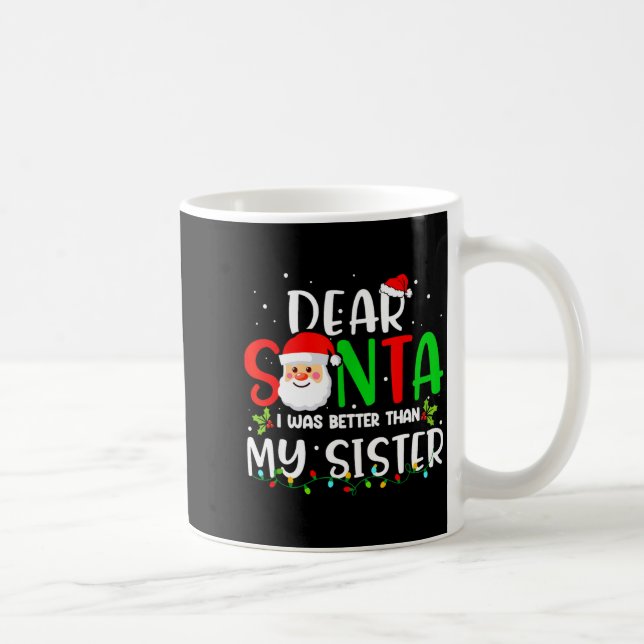 Mug Dear Santa I Was Better Than My Sister  (Droite)