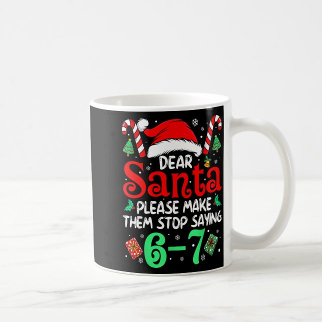 Mug Dear Santa Make Them Stop Saying 67 Christmas Six  (Droite)