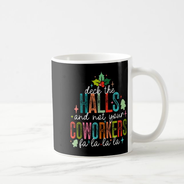 Mug Deck The Halls And Not Your Coworkers Christmas Ma (Droite)