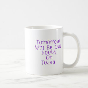 Mug Demain Sera Nos Doutes D'Aujourd'Hui Sticker1