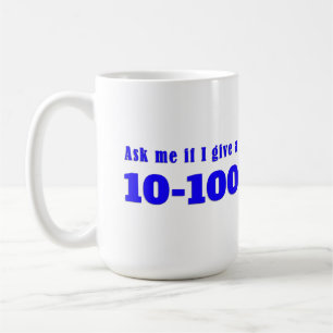 Mug Demandez-Moi Si Je Donne Un 10-100