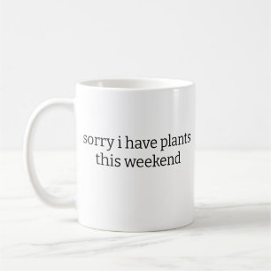 Mug désolé d'avoir des plantes ce week-end
