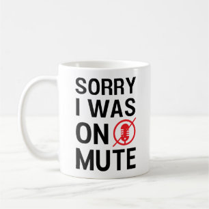 MUG DÉSOLÉ D'AVOIR ÉTÉ SUR MUTE, AMUSANTES RÉUNIO