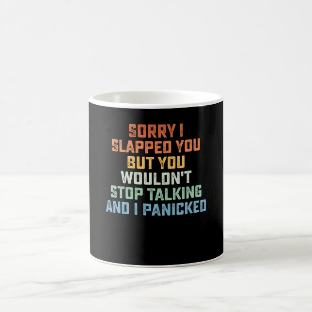 Mug Désolé de vous avoir giflé mais vous n'arrêteriez  (Centre)