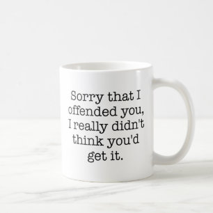 Mug Désolé de vous avoir offensé