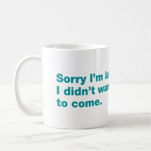 Mug Désolé d'être en retard. Je ne voulais pas venir