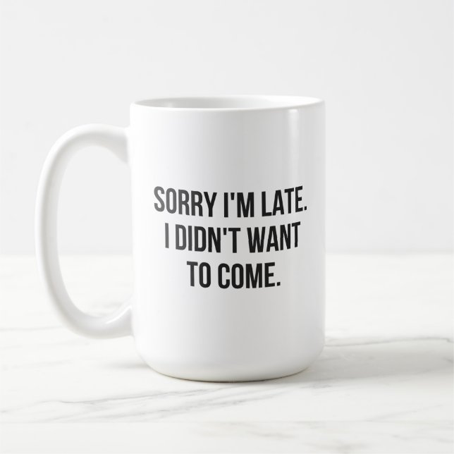 Mug Désolé d'être en retard.  Je ne voulais pas venir (Gauche)