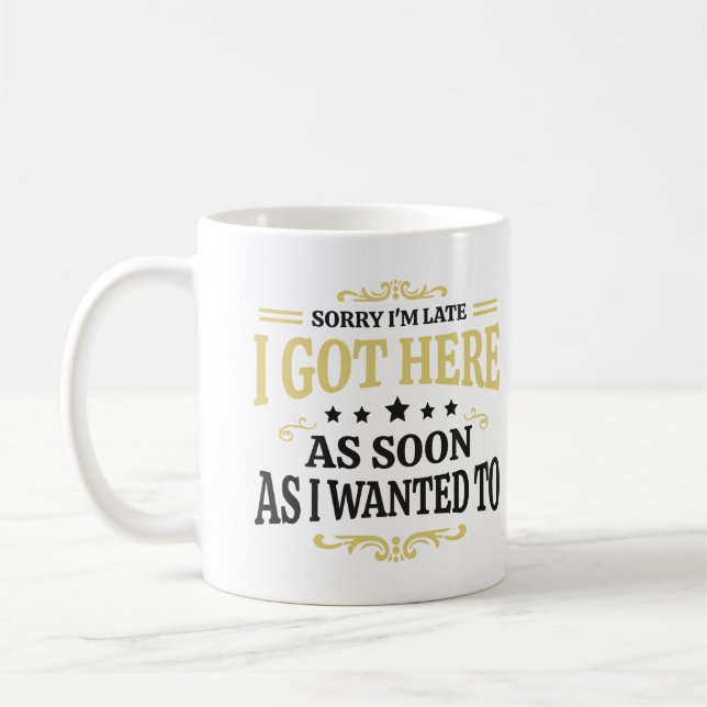 Mug Désolé d'être en retard, je suis arrivé ici dès qu (Gauche)