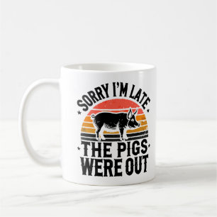 Mug Désolé d'être en retard, les cochons étaient dehor
