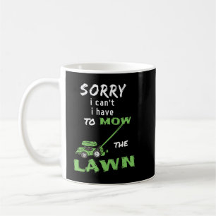Mug Désolé, je ne peux pas avoir à tondre la pelouse -