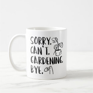 Mug Désolé . Je ne peux pas. Jardinage. Au revoir.