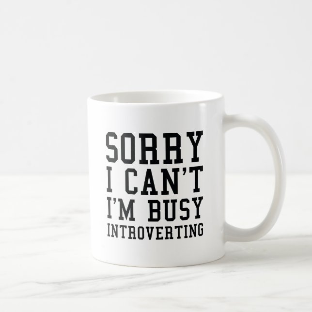Mug Désolé, je ne peux pas m'occuper d'introduire (Droite)