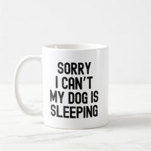 Mug Désolé je ne peux pas mon chien dort citation conc