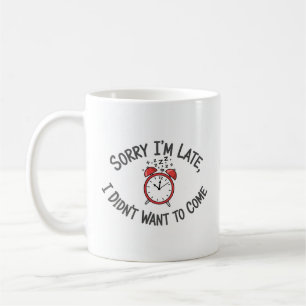 Mug Désolé, je suis en retard - Drôle design Latecomer