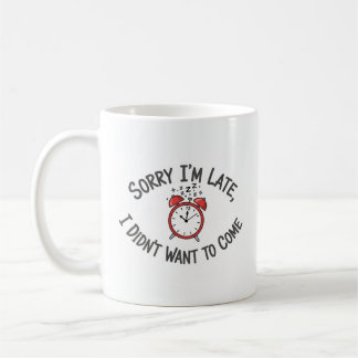 Mug Désolé, je suis en retard - Drôle design Latecomer