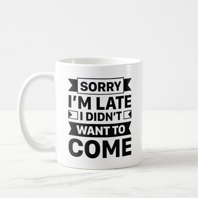 Mug Désolé, je suis en retard Je ne voulais pas venir (Gauche)