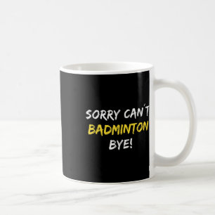 Mug Désolé ne peut pas Badminton Bye Shuttle Joueur Ba
