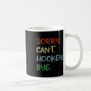 Mug Désolé ne peut pas hockey au revoir amateur de hoc