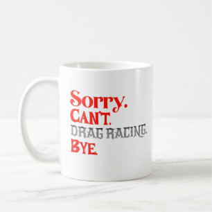 Mug Désolé, pas de course de dragsters, au revoir, drô